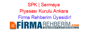 SPK+|+Sermaye+Piyasası+Kurulu+Ankara Firma+Rehberim+Üyesidir!